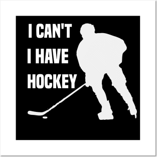 I Cant I Have Hockey Funny Gift For Hockey Lovers Posters and Art